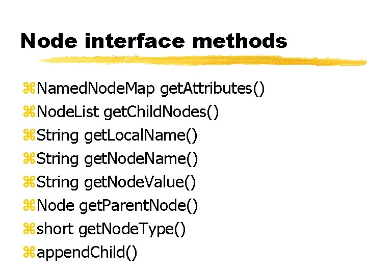 Node interface methods z. Named. Node. Map get. Attributes() z. Node. List get. Child. Node interface methods z. Named. Node. Map get. Attributes() z. Node. List get. Child.