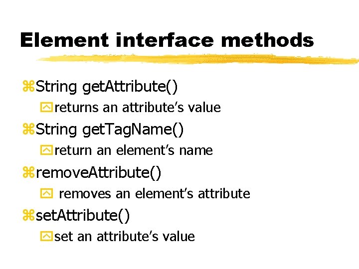 Element interface methods z. String get. Attribute() yreturns an attribute’s value z. String get. Element interface methods z. String get. Attribute() yreturns an attribute’s value z. String get.