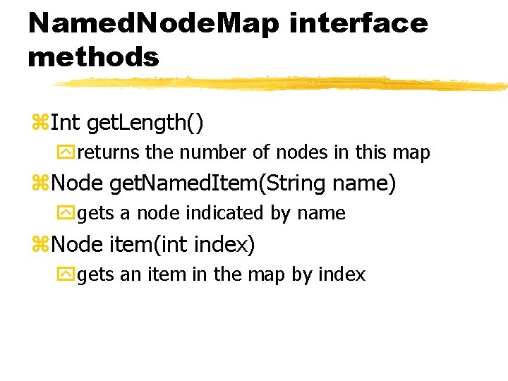 Named. Node. Map interface methods z. Int get. Length() yreturns the number of nodes Named. Node. Map interface methods z. Int get. Length() yreturns the number of nodes
