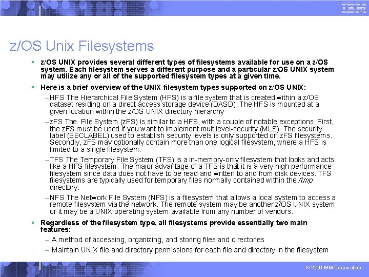 z/OS Unix Filesystems § z/OS UNIX provides several different types of filesystems available for