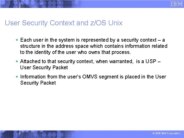 User Security Context and z/OS Unix § Each user in the system is represented