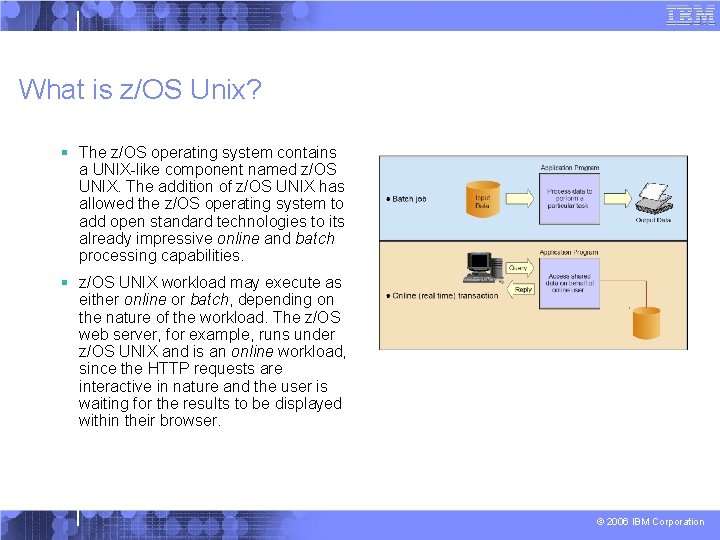 What is z/OS Unix? § The z/OS operating system contains a UNIX-like component named