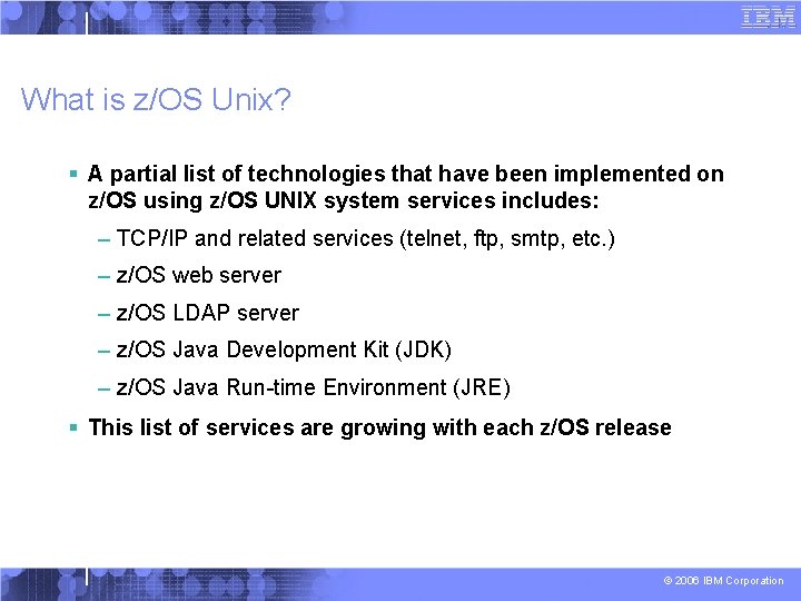 What is z/OS Unix? § A partial list of technologies that have been implemented
