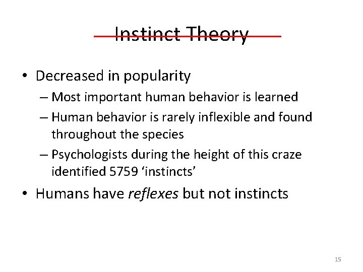 Instinct Theory • Decreased in popularity – Most important human behavior is learned –