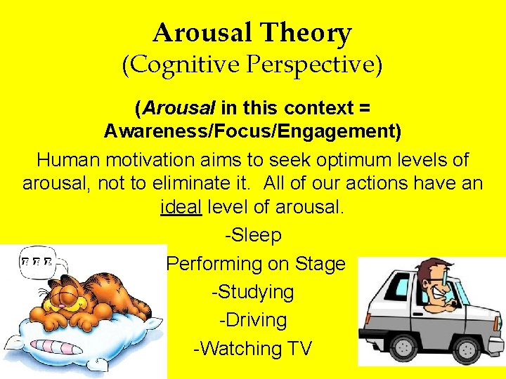 Arousal Theory (Cognitive Perspective) (Arousal in this context = Awareness/Focus/Engagement) Human motivation aims to