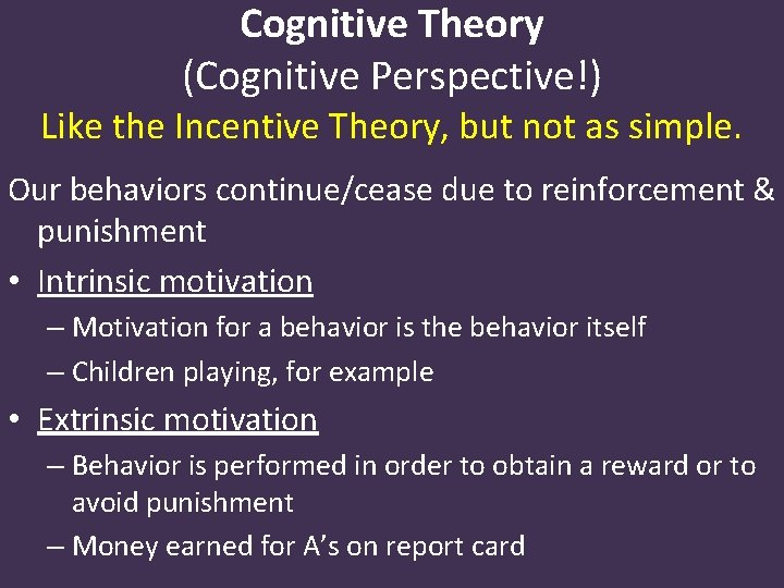 Cognitive Theory (Cognitive Perspective!) Like the Incentive Theory, but not as simple. Our behaviors