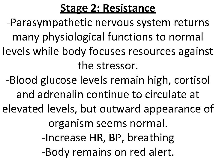 Stage 2: Resistance -Parasympathetic nervous system returns many physiological functions to normal levels while