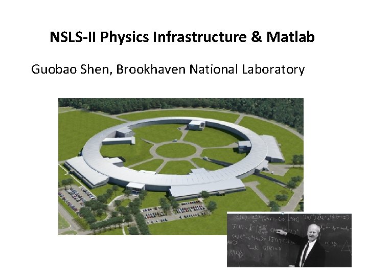 NSLS-II Physics Infrastructure & Matlab Guobao Shen, Brookhaven National Laboratory 