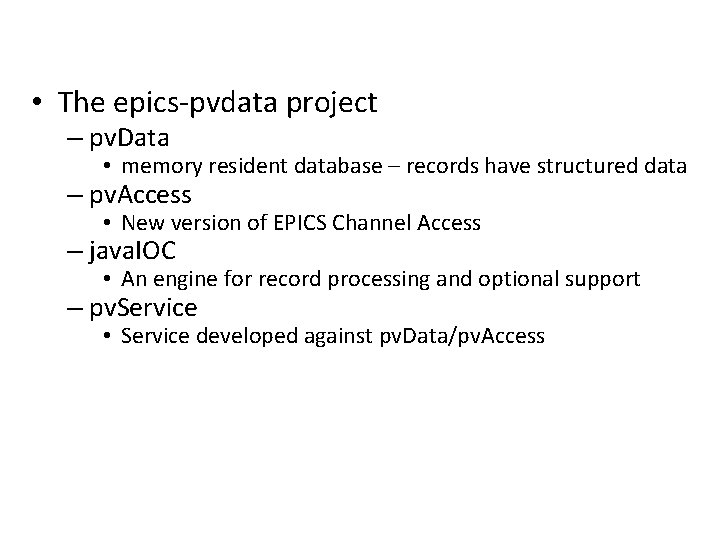  • The epics-pvdata project – pv. Data • memory resident database – records