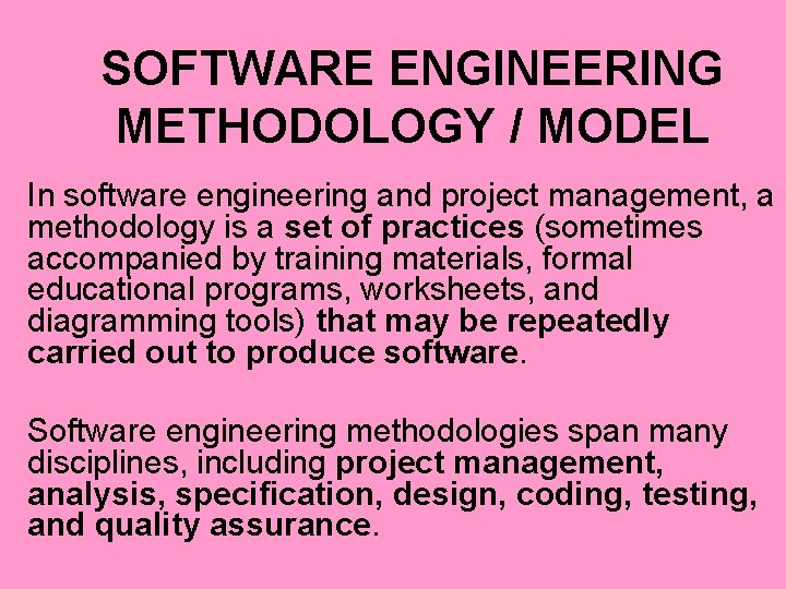 SOFTWARE ENGINEERING METHODOLOGY / MODEL In software engineering and project management, a methodology is