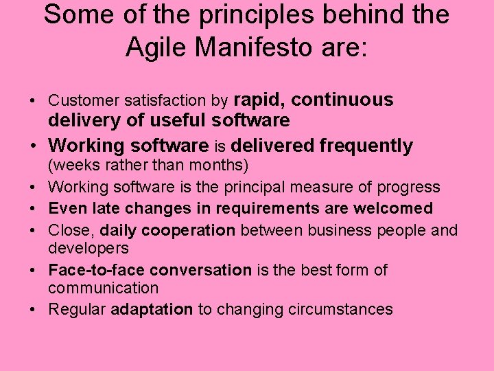 Some of the principles behind the Agile Manifesto are: • Customer satisfaction by rapid,