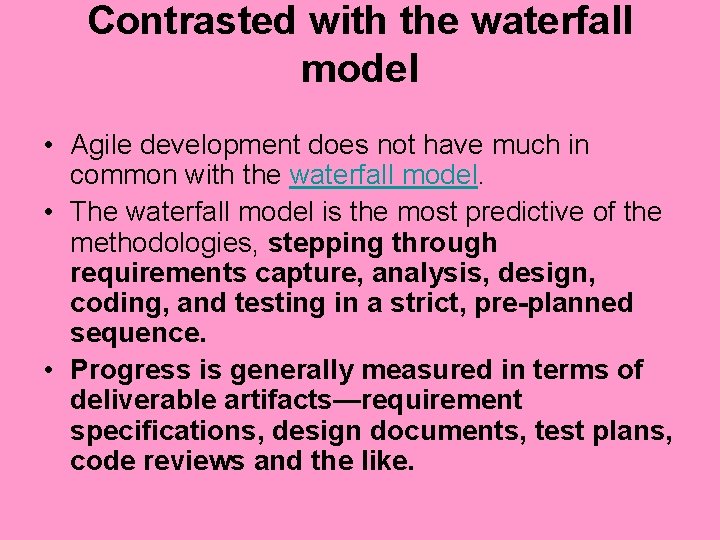 Contrasted with the waterfall model • Agile development does not have much in common