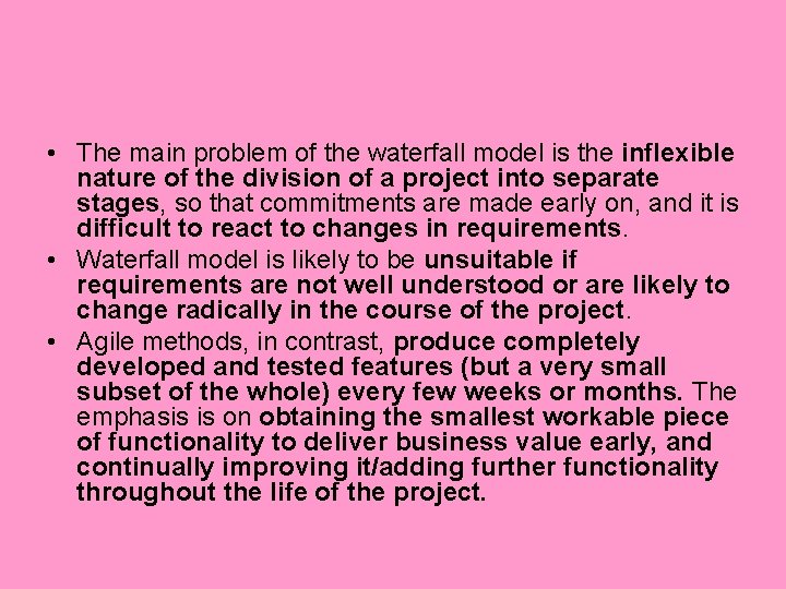  • The main problem of the waterfall model is the inflexible nature of