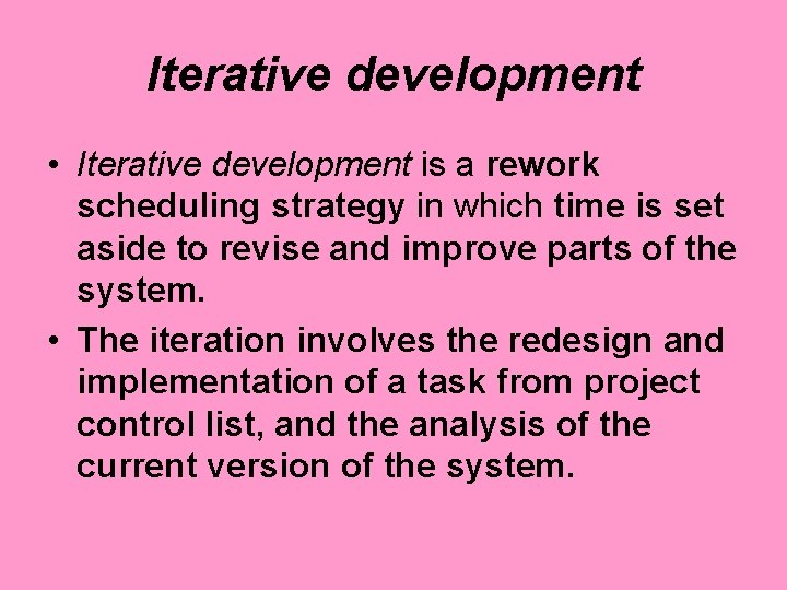 Iterative development • Iterative development is a rework scheduling strategy in which time is