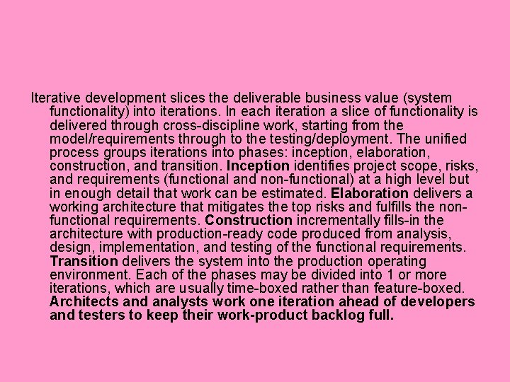 Iterative development slices the deliverable business value (system functionality) into iterations. In each iteration