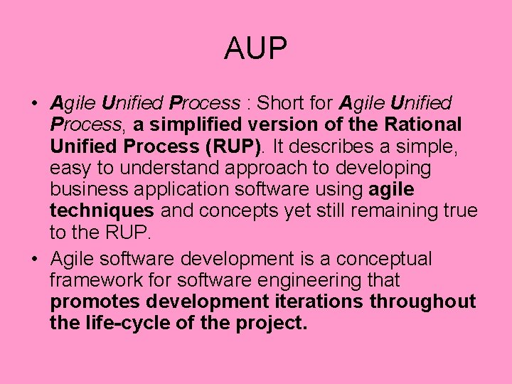 AUP • Agile Unified Process : Short for Agile Unified Process, a simplified version