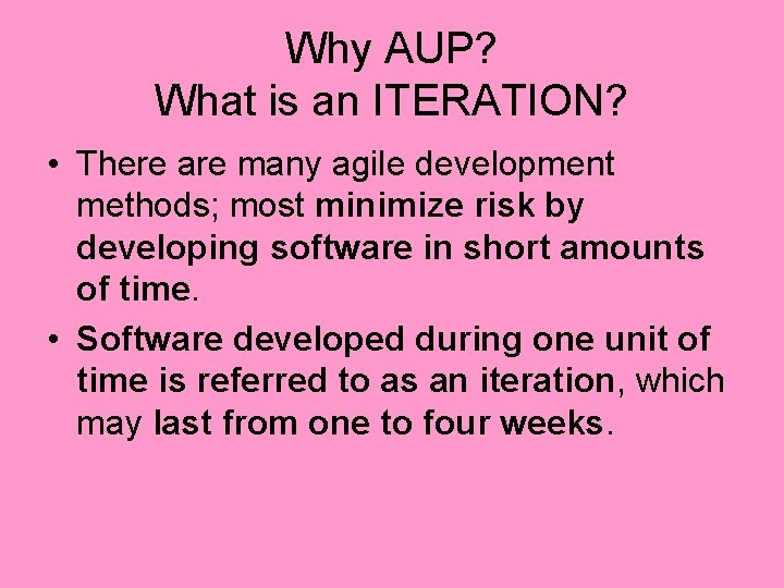 Why AUP? What is an ITERATION? • There are many agile development methods; most