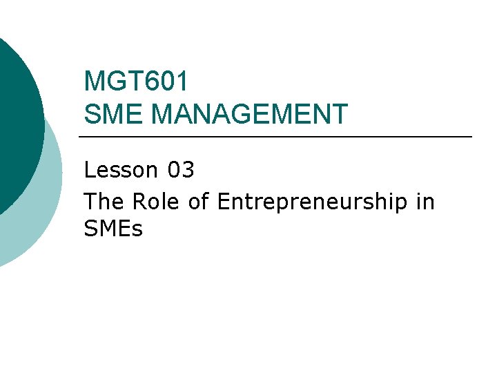 MGT 601 SME MANAGEMENT Lesson 03 The Role of Entrepreneurship in SMEs 