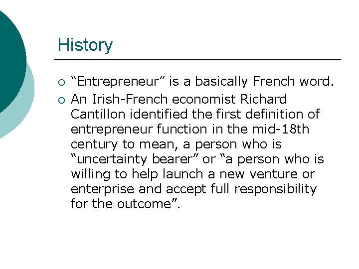 History ¡ ¡ “Entrepreneur” is a basically French word. An Irish-French economist Richard Cantillon