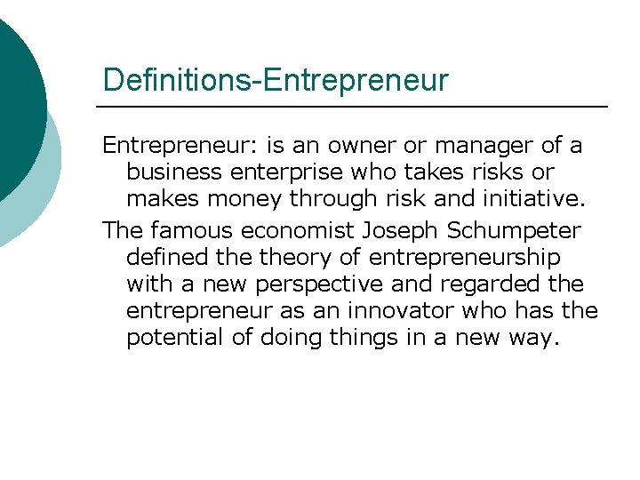 Definitions-Entrepreneur: is an owner or manager of a business enterprise who takes risks or