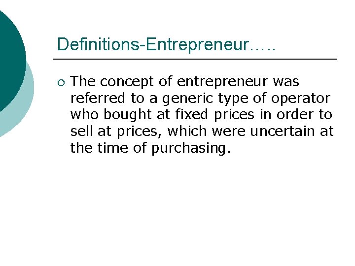 Definitions-Entrepreneur…. . ¡ The concept of entrepreneur was referred to a generic type of