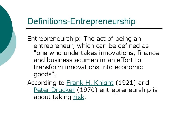 Definitions-Entrepreneurship: The act of being an entrepreneur, which can be defined as "one who