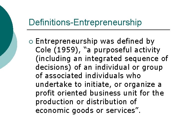 Definitions-Entrepreneurship ¡ Entrepreneurship was defined by Cole (1959), “a purposeful activity (including an integrated