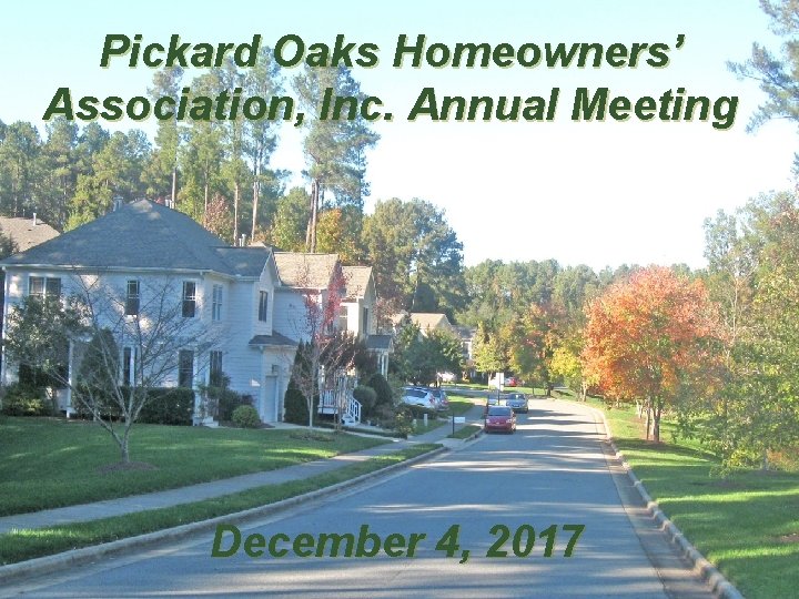 Pickard Oaks Homeowners’ Association, Inc. Annual Meeting . December 4, 2017 
