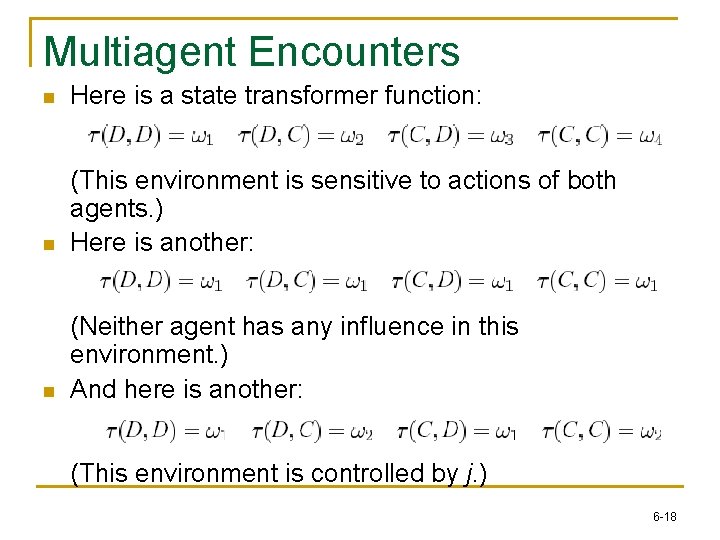 Multiagent Encounters n Here is a state transformer function: n (This environment is sensitive