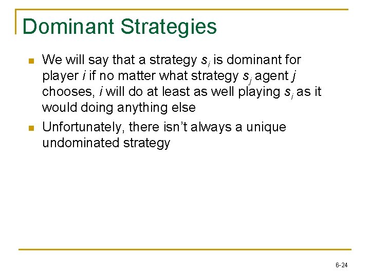 Dominant Strategies n n We will say that a strategy si is dominant for