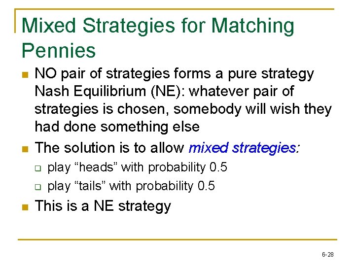 Mixed Strategies for Matching Pennies n n NO pair of strategies forms a pure