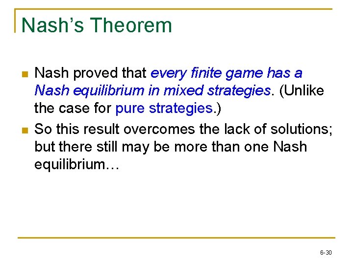 Nash’s Theorem n n Nash proved that every finite game has a Nash equilibrium