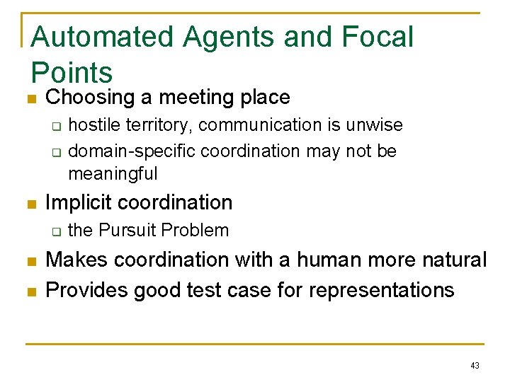 Automated Agents and Focal Points n Choosing a meeting place q q n Implicit