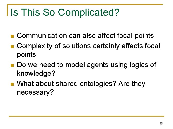 Is This So Complicated? n n Communication can also affect focal points Complexity of