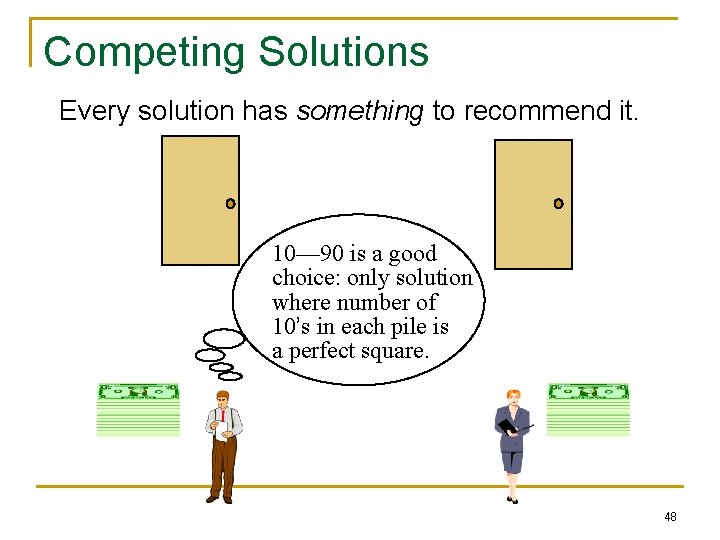 Competing Solutions Every solution has something to recommend it. 10— 90 is a good