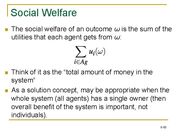 Social Welfare n The social welfare of an outcome ω is the sum of