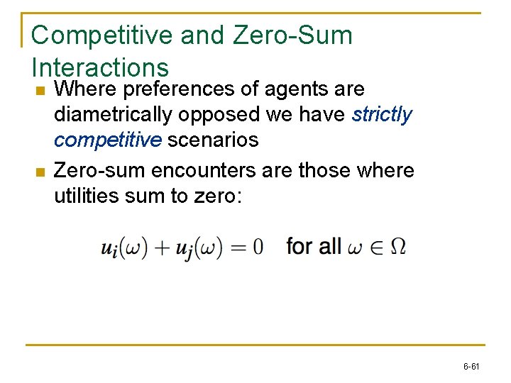 Competitive and Zero-Sum Interactions n n Where preferences of agents are diametrically opposed we