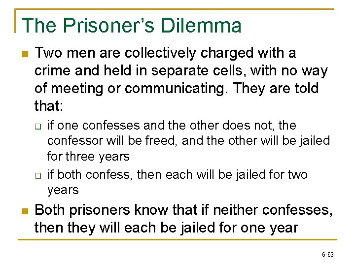 The Prisoner’s Dilemma n Two men are collectively charged with a crime and held