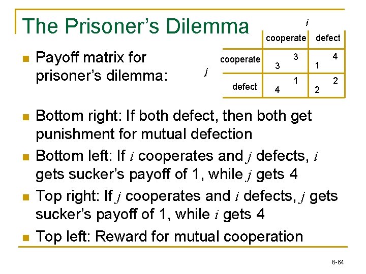 The Prisoner’s Dilemma n n n Payoff matrix for prisoner’s dilemma: cooperate j defect