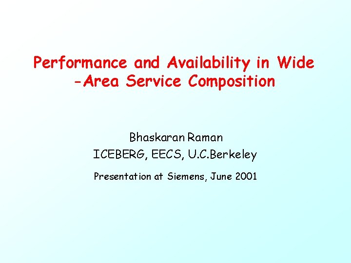 Performance and Availability in Wide -Area Service Composition Bhaskaran Raman ICEBERG, EECS, U. C.