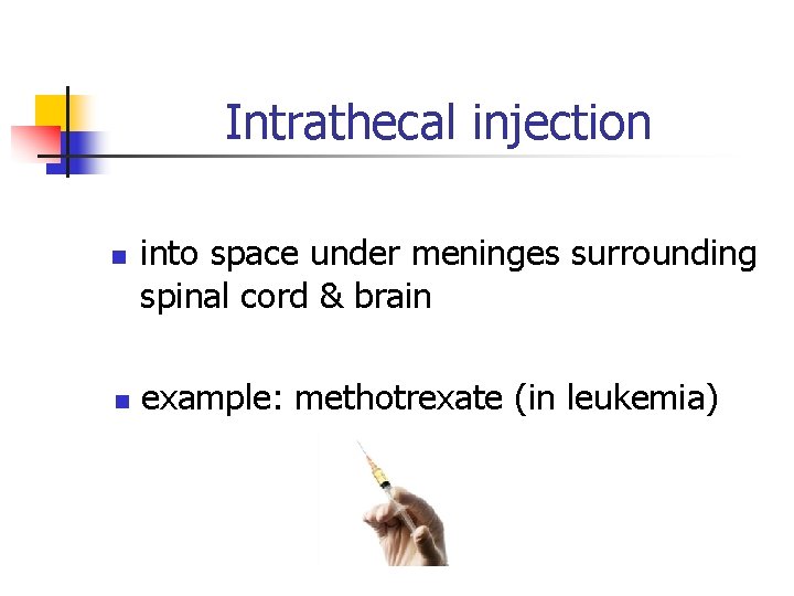 Intrathecal injection n n into space under meninges surrounding spinal cord & brain example: