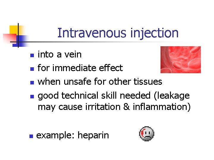 Intravenous injection n n into a vein for immediate effect when unsafe for other