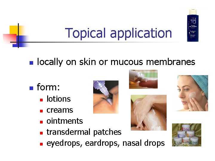 Topical application n locally on skin or mucous membranes n form: n n n