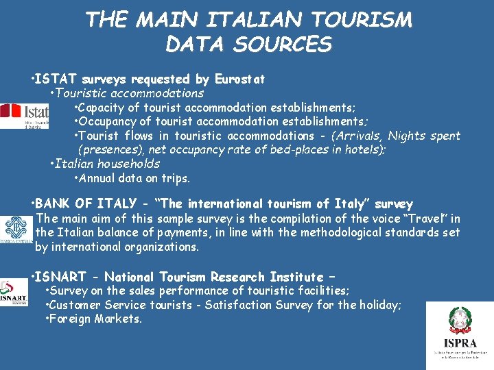 THE MAIN ITALIAN TOURISM DATA SOURCES • ISTAT surveys requested by Eurostat • Touristic