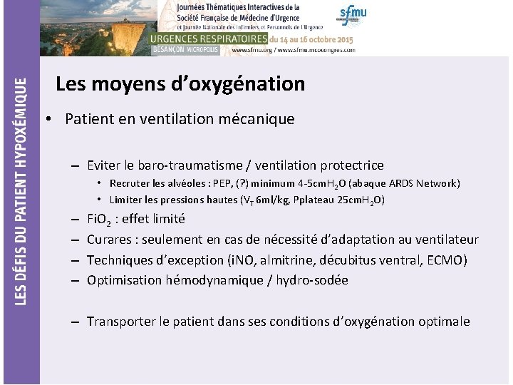 Les moyens d’oxygénation • Patient en ventilation mécanique – Eviter le baro-traumatisme / ventilation