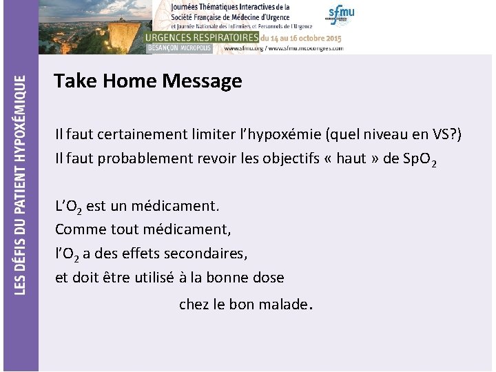 Take Home Message Il faut certainement limiter l’hypoxémie (quel niveau en VS? ) Il