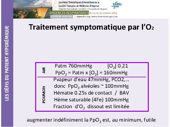 POUMON AIR Traitement symptomatique par l’O 2 Patm 760 mm. Hg [O 2] 0.
