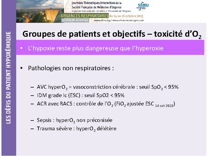 Groupes de patients et objectifs – toxicité d’O 2 • L’hypoxie reste plus dangereuse