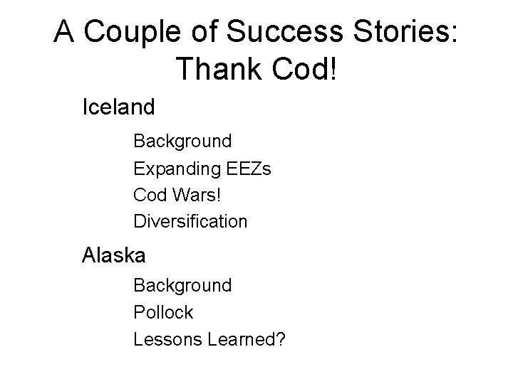 A Couple of Success Stories: Thank Cod! Iceland Background Expanding EEZs Cod Wars! Diversification