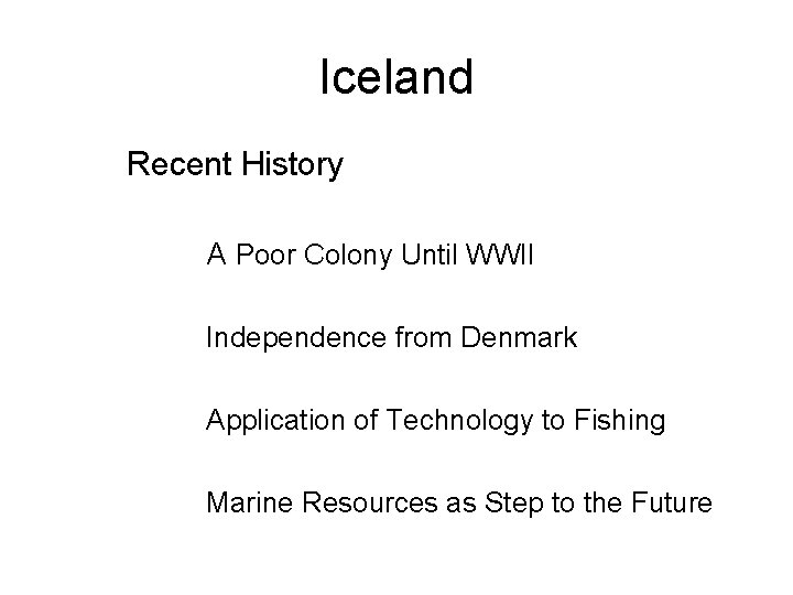 Iceland Recent History A Poor Colony Until WWII Independence from Denmark Application of Technology